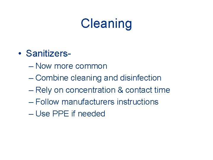 Cleaning • Sanitizers– Now more common – Combine cleaning and disinfection – Rely on