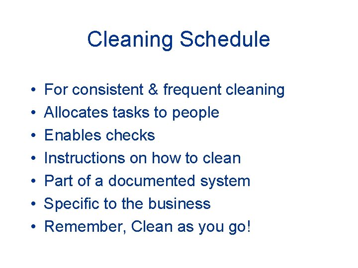 Cleaning Schedule • • For consistent & frequent cleaning Allocates tasks to people Enables