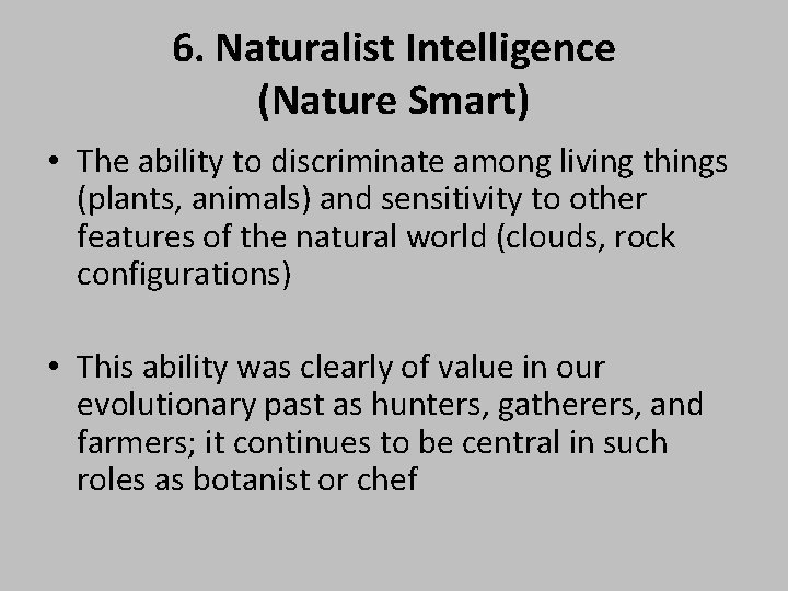 6. Naturalist Intelligence (Nature Smart) • The ability to discriminate among living things (plants,