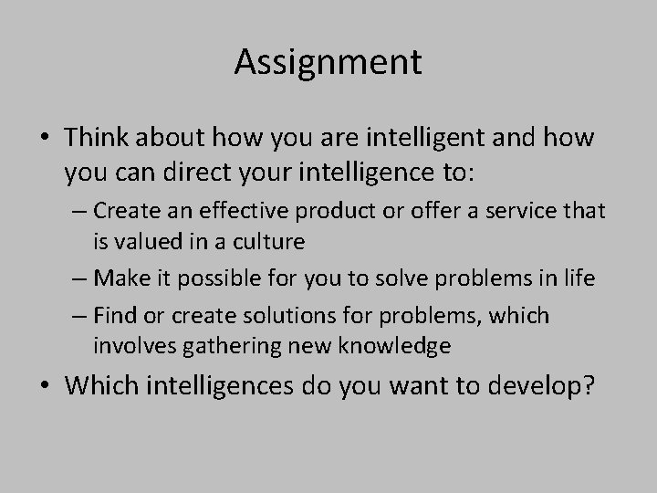 Assignment • Think about how you are intelligent and how you can direct your