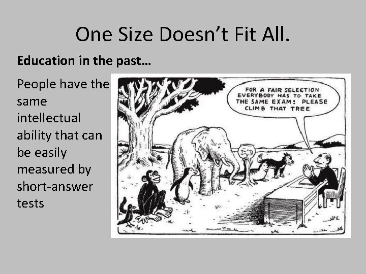 One Size Doesn’t Fit All. Education in the past… People have the same intellectual