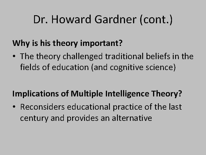Dr. Howard Gardner (cont. ) Why is his theory important? • The theory challenged