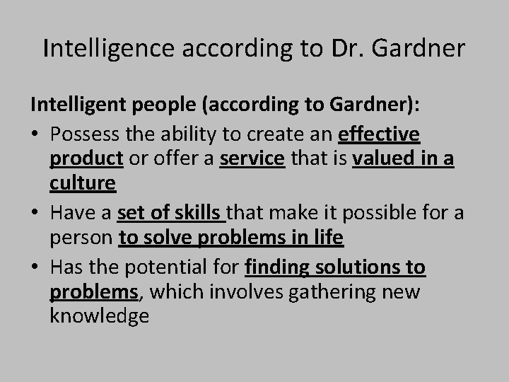 Intelligence according to Dr. Gardner Intelligent people (according to Gardner): • Possess the ability