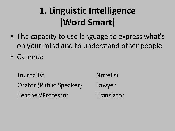 1. Linguistic Intelligence (Word Smart) • The capacity to use language to express what's
