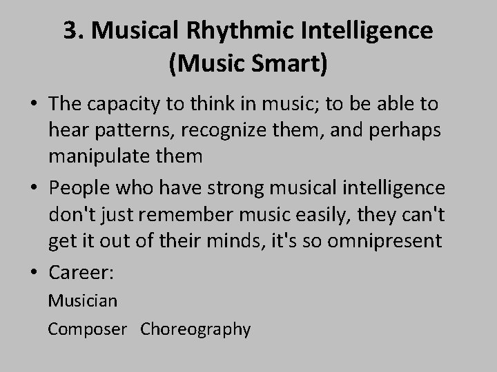 3. Musical Rhythmic Intelligence (Music Smart) • The capacity to think in music; to