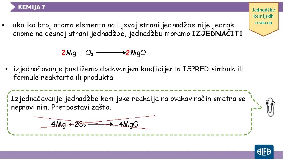  • ukoliko broj atoma elementa na lijevoj strani jednadžbe nije jednak onome na