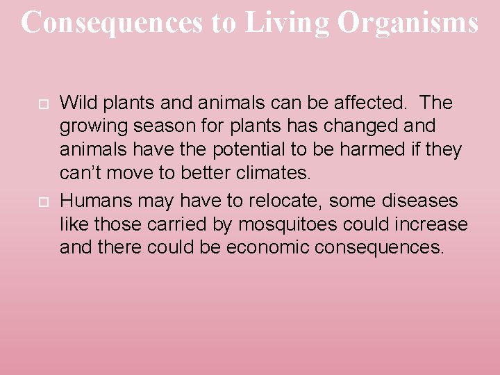 Consequences to Living Organisms Wild plants and animals can be affected. The growing season