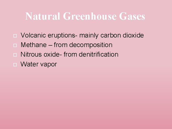 Natural Greenhouse Gases Volcanic eruptions- mainly carbon dioxide Methane – from decomposition Nitrous oxide-