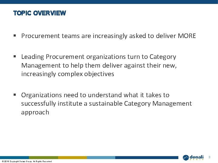 TOPIC OVERVIEW § Procurement teams are increasingly asked to deliver MORE § Leading Procurement