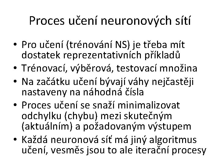 Proces učení neuronových sítí • Pro učení (trénování NS) je třeba mít dostatek reprezentativních