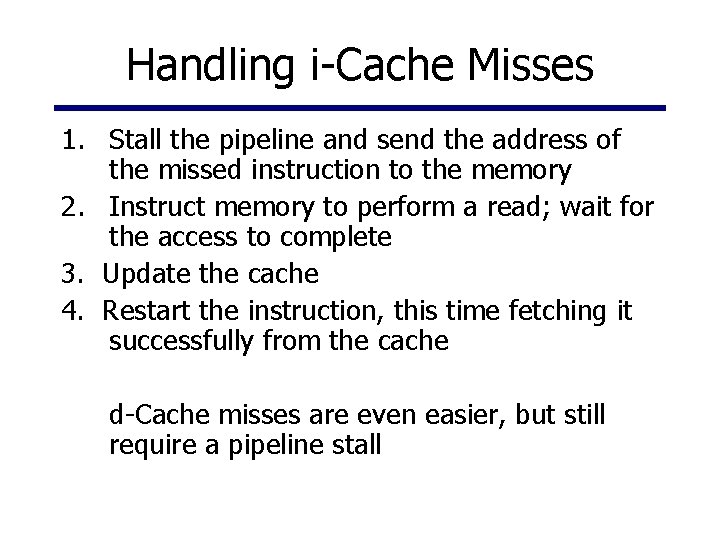 Handling i-Cache Misses 1. Stall the pipeline and send the address of the missed