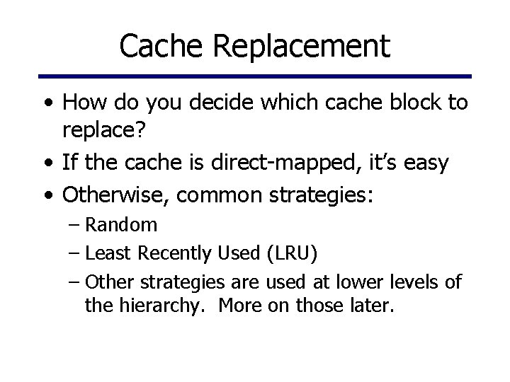 Cache Replacement • How do you decide which cache block to replace? • If