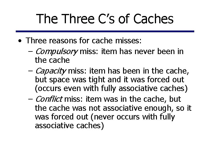 The Three C’s of Caches • Three reasons for cache misses: – Compulsory miss: