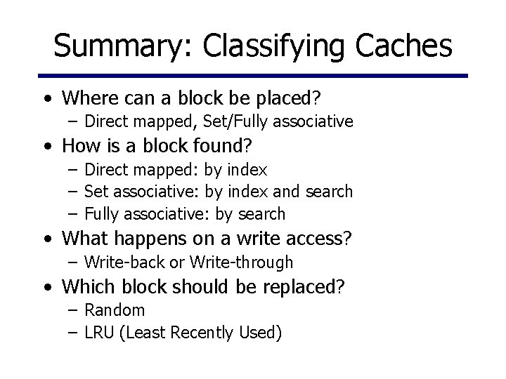Summary: Classifying Caches • Where can a block be placed? – Direct mapped, Set/Fully