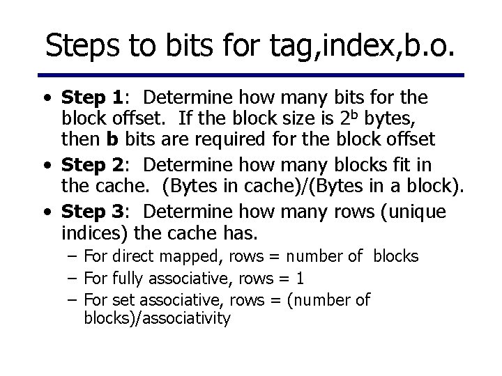 Steps to bits for tag, index, b. o. • Step 1: Determine how many