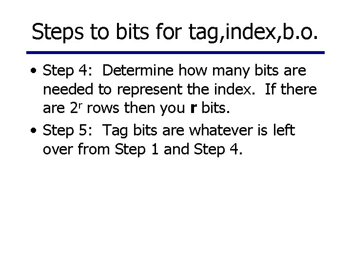 Steps to bits for tag, index, b. o. • Step 4: Determine how many