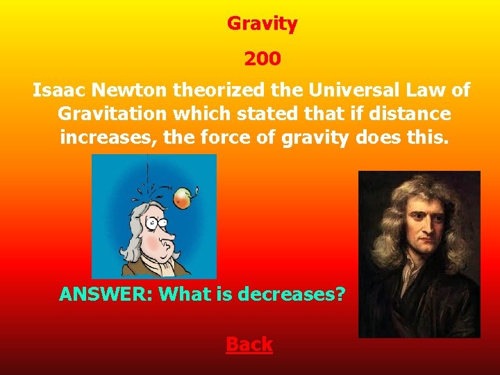 Gravity 200 Isaac Newton theorized the Universal Law of Gravitation which stated that if