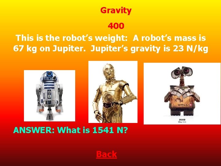 Gravity 400 This is the robot’s weight: A robot’s mass is 67 kg on