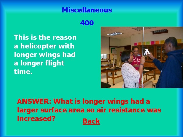 Miscellaneous 400 This is the reason a helicopter with longer wings had a longer