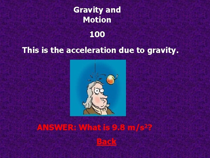 Gravity and Motion 100 This is the acceleration due to gravity. ANSWER: What is