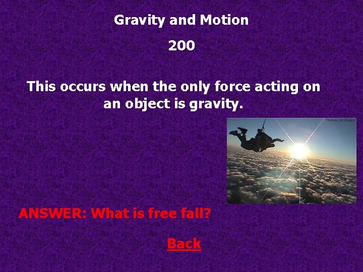Gravity and Motion 200 This occurs when the only force acting on an object