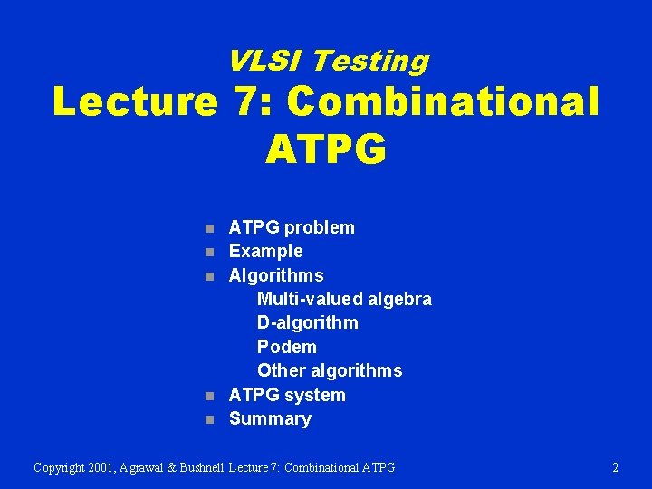 VLSI Testing Lecture 7: Combinational ATPG n n n ATPG problem Example Algorithms Multi-valued