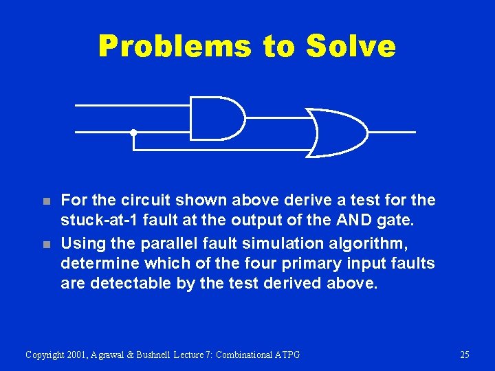 Problems to Solve n n For the circuit shown above derive a test for