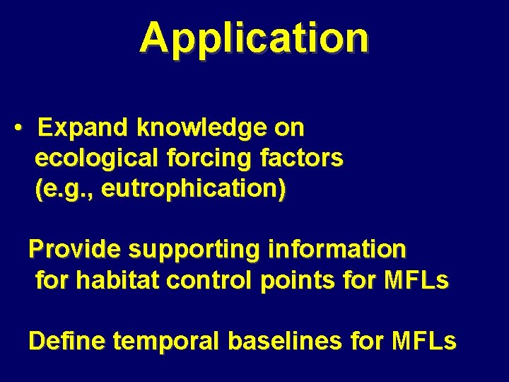 Application • Expand knowledge on ecological forcing factors (e. g. , eutrophication) Provide supporting