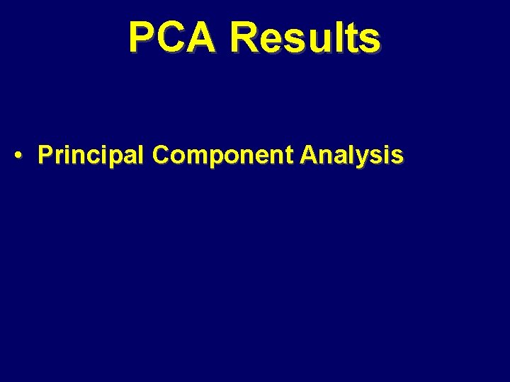 PCA Results • Principal Component Analysis 