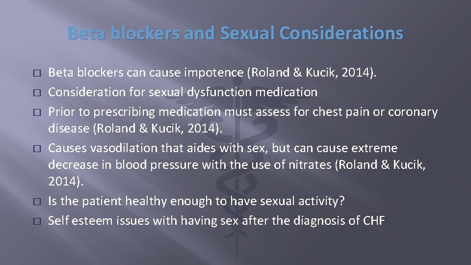 Beta blockers and Sexual Considerations � � � Beta blockers can cause impotence (Roland