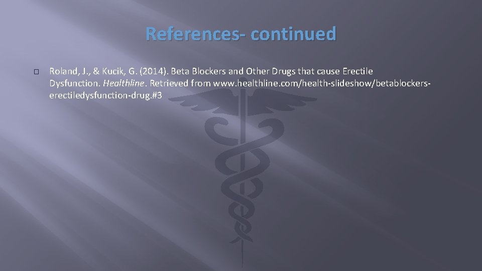 References- continued � Roland, J. , & Kucik, G. (2014). Beta Blockers and Other