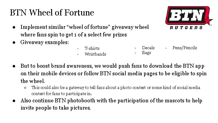 BTN Wheel of Fortune ● Implement similar “wheel of fortune” giveaway wheel where fans
