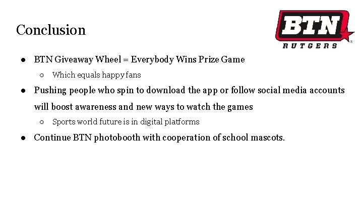 Conclusion ● BTN Giveaway Wheel = Everybody Wins Prize Game ○ Which equals happy