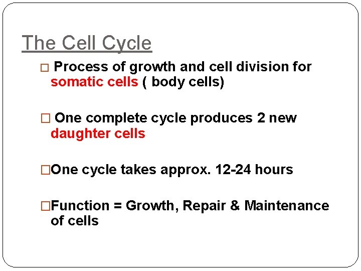 The Cell Cycle � Process of growth and cell division for somatic cells (