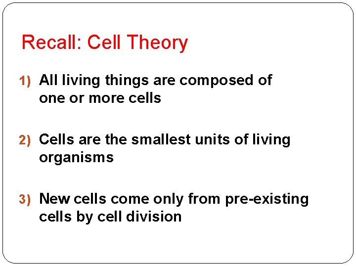 Recall: Cell Theory 1) All living things are composed of one or more cells
