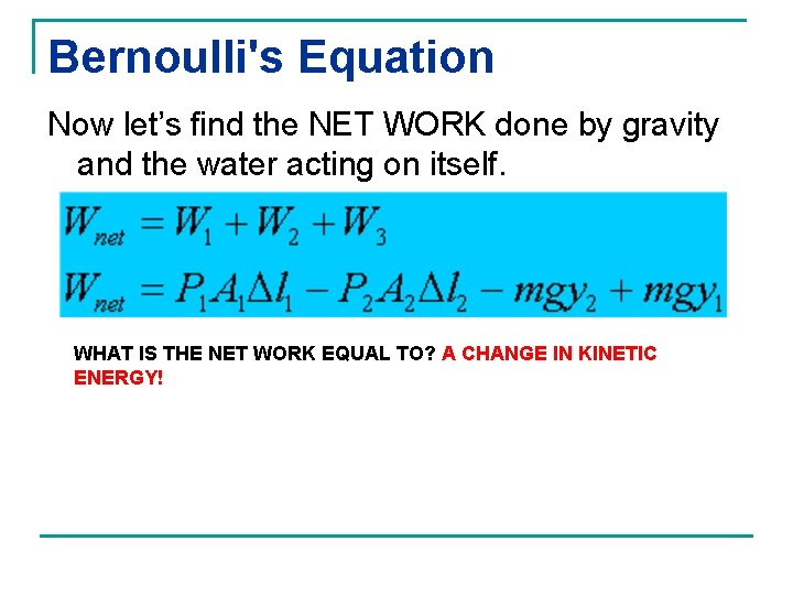 Bernoulli's Equation Now let’s find the NET WORK done by gravity and the water