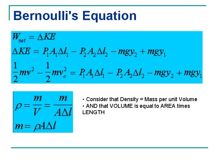 Bernoulli's Equation • Consider that Density = Mass per unit Volume • AND that