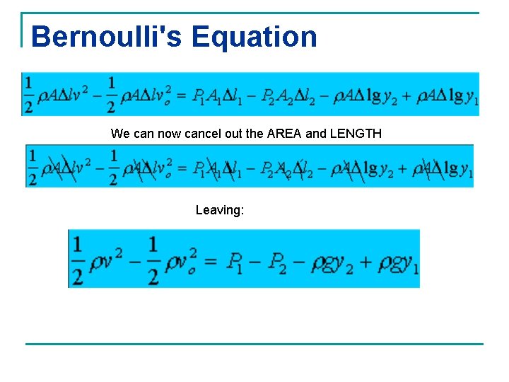 Bernoulli's Equation We can now cancel out the AREA and LENGTH Leaving: 