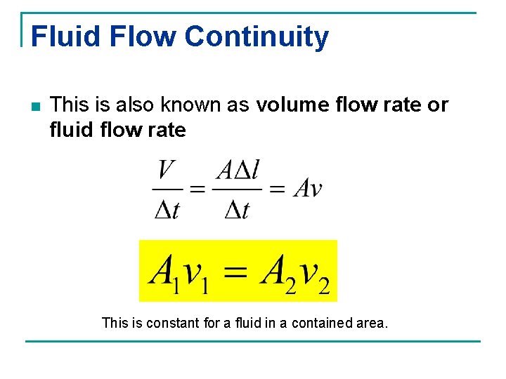 Fluid Flow Continuity n This is also known as volume flow rate or fluid