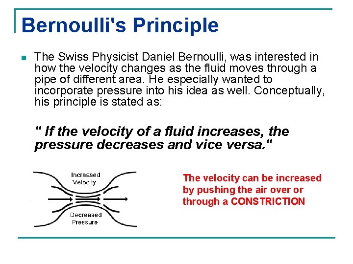 Bernoulli's Principle n The Swiss Physicist Daniel Bernoulli, was interested in how the velocity