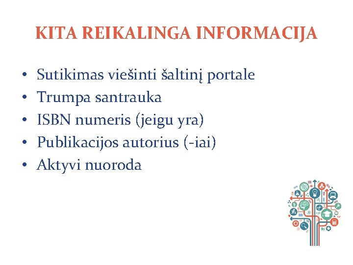 KITA REIKALINGA INFORMACIJA • • • Sutikimas viešinti šaltinį portale Trumpa santrauka ISBN numeris