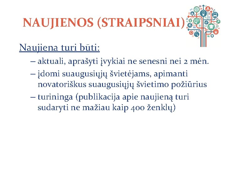 NAUJIENOS (STRAIPSNIAI) Naujiena turi būti: – aktuali, aprašyti įvykiai ne senesni nei 2 mėn.