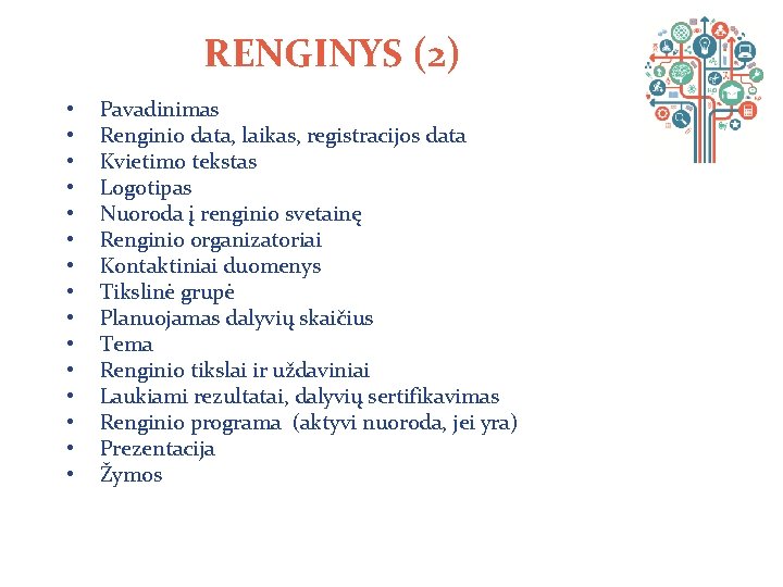 RENGINYS (2) • • • • Pavadinimas Renginio data, laikas, registracijos data Kvietimo tekstas