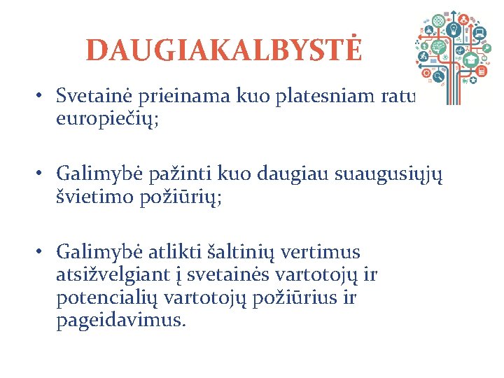 DAUGIAKALBYSTĖ • Svetainė prieinama kuo platesniam ratui europiečių; • Galimybė pažinti kuo daugiau suaugusiųjų