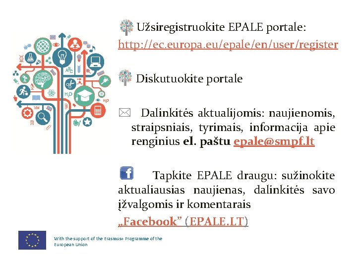 Užsiregistruokite EPALE portale: http: //ec. europa. eu/epale/en/user/register Diskutuokite portale * Dalinkitės aktualijomis: naujienomis, straipsniais,