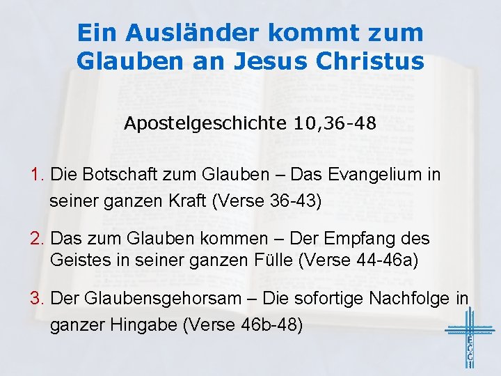 Ein Ausländer kommt zum Glauben an Jesus Christus Apostelgeschichte 10, 36 -48 1. Die