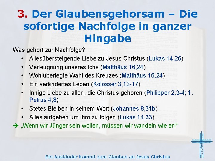 3. Der Glaubensgehorsam – Die sofortige Nachfolge in ganzer Hingabe Was gehört zur Nachfolge?