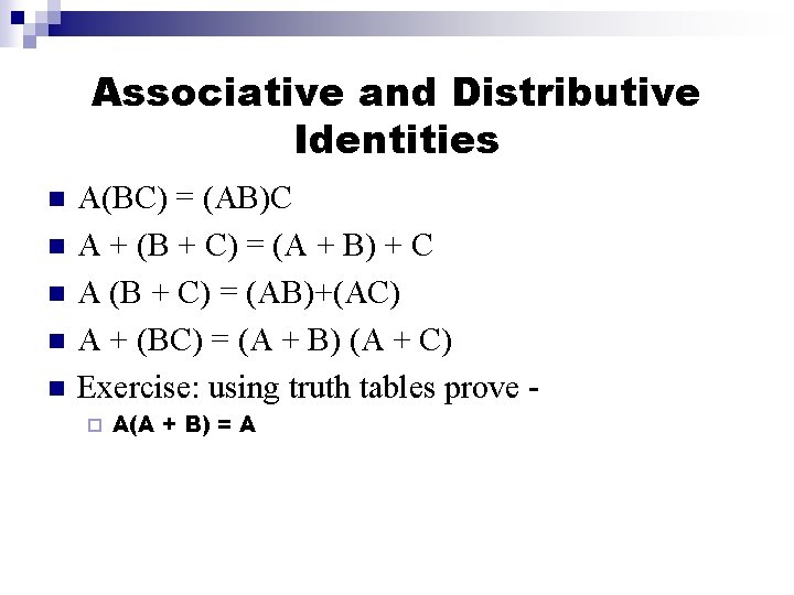 Associative and Distributive Identities n n n A(BC) = (AB)C A + (B +