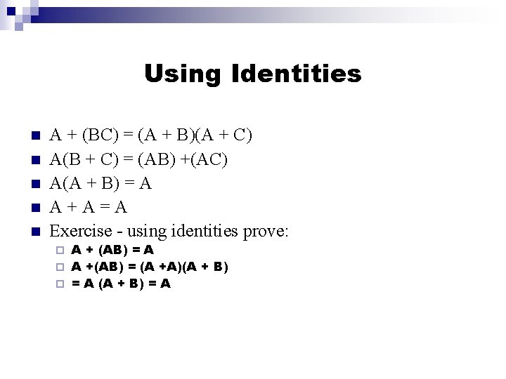 Using Identities n n n A + (BC) = (A + B)(A + C)