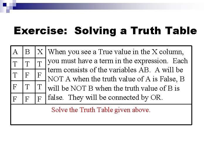 Exercise: Solving a Truth Table A B X When you see a True value